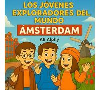 Los Jóvenes Exploradores del Mundo: Ámsterdam: Descubriendo canales, bicicletas y tulipanes en los Países Bajos