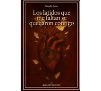 Los latidos que me faltan se quedaron contigo
