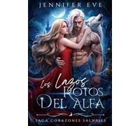 Los Lazos Rotos del Alfa: Una novela de fantasía y romance de enemigos a amantes con hombres lobo, diferencia de edad y amor prohibido