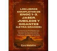 Los libros completos de Enoc 1-3, Jaser, Jubileos y Gigantes (Letra grande): Las Escrituras Prohibidas que Revelan los Secretos de los Capítulos Perdidos de la Biblia