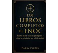 Los Libros Completos De Enoc: Ángeles caídos, visiones apocalípticas y misterios celestiales: una edición anotada