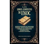 LOS LIBROS COMPLETOS DE ENOC: Escritos apócrifos de tradiciones antiguas, textos etíopes, eslavos y hebreos con comentarios interpretativos y contexto histórico.