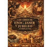 Los libros de Enoc, Jaser y Jubileo completos: Registros hebreos prohibidos, preservados más allá del canon, revelan ángeles caídos y la ley divina