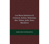 Los libros históricos II: Crónicas, Esdras, Nehemías, Rut, Tobías, Judit, Ester, Macabeos