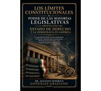 Los límites constitucionales al poder de las mayorías legislativas y la protección del Estado de Derecho en América: Teoría constitucional, derecho comparado y propuestas para preservar la democracia