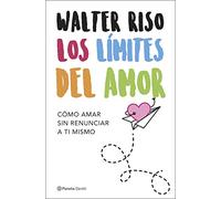 Los límites del amor: Cómo amar sin renunciar a ti mismo