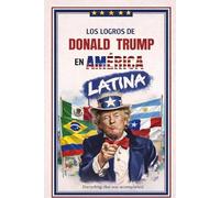 LOS LOGROS DE DONALD TRUMP EN AMERICA LATINA: UNA OBRA SATÍRICA