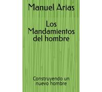 Los Mandamientos del hombre: Construyendo un nuevo hombre