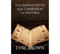 LOS MANUSCRITOS QUE CAMBIARON LA HISTORIA: De Uruk a Gutenberg, los textos que dieron forma al mundo