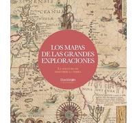 Los mapas de las grandes exploraciones: La aventura de descubrir la Tierra