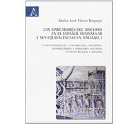 Los marcadores del discurso en el español peninsular y sus equivalencias en italiano. Estructuradores de la información, conectores, reformuladores y ... señala su equivalencia en italiano (Vol. 1)
