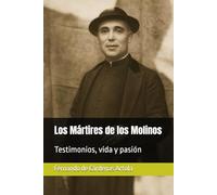 Los Mártires de los Molinos: Testimonios, vida y pasión