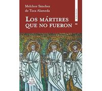 LOS MÁRTIRES QUE NO FUERON: Salvados, clandestinos, refugiados, evadidos y muertos de la persecución religiosa en España (1936-1939)