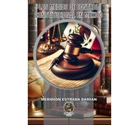 LOS MEDIOS DE CONTROL CONSTITUCIONAL EN MÉXICO