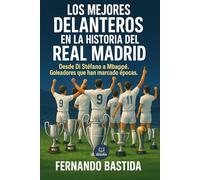 Los mejores delanteros en la historia del Real Madrid: Desde Di Stéfano a Mbappé. Goleadores que han marcado épocas