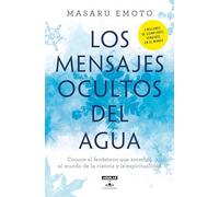 Los mensajes ocultos del agua / The Hidden Messages In Water: Conoce El Fenomeno Que Asombro Al Mundo De La Ciencia Y La Espiritualidad