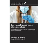 Los microbiomas como sistemas vivos: La arquitectura oculta de la vida, los ecosistemas y la estabilidad planetaria