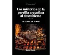 Los misterios de la parrilla argentina al descubierto: Un libro de fuego