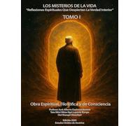 Los Misterios De La Vida - Tomo 1: Reflexiones Espirituales Que Despiertan La Verdad Interior