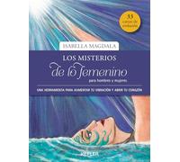 Los misterios de lo femenino para hombres y mujeres / Feminine Mysteries for Men and Women: Para Ombres y Mujeres: una herramienta para aumentar tu vibracion y abrir tu corazon