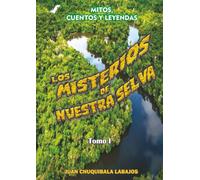 LOS MISTERIOS DE NUESTRA SELVA: TOMO 1