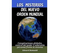 Los misterios del nuevo orden mundial: Conspiraciones globales, control del poder y soberanía personal frente al sistema