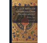 ¿los Místicos Españoles Eran Protestantes? (Tascabile)