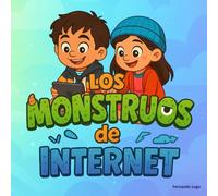 Los Monstruos de Internet: Cuentos para que los pequeños entiendan y enfrenten los riesgos de la red: Historias divertidas para aprender a navegar seguros
