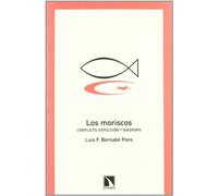 Los moriscos : conflicto, expulsión y diáspora: Conflicto, Expulsion y Diaspora