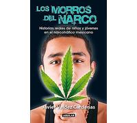 Los morros del narco / Narco Youth: Historias reales de niños y jóvenes en el narcotráfico mexicano / Children and Youth in the Mexican Drug Trade