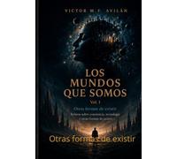 Los mundos que somos. Vol. I: Otras formas de existir