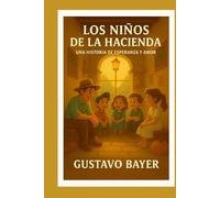 LOS NIÑOS DE LA HACIENDA: Una historia de esperanza y amor