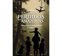 Los Niños Perdidos del Amazonas: Una historia de lo trágico a lo mágico