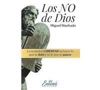 Los NO de Dios: La verdadera LIBERTAD es hacer lo que se debe y no lo que se quiere