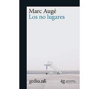 Los no lugares / Non-Places: Espacios Del Anonimato: Una Antropologia De La Sobremodernidad: 893002