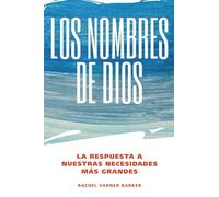 Los Nombres de Dios: La Respuesta a Nuestras Necesidades Más Grandes