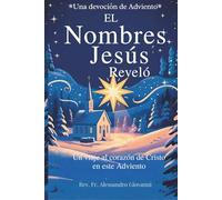 Los Nombres de Jesús Revelados: Un devocional de Adviento: Un viaje al corazón de Cristo este Adviento