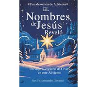 Los Nombres de Jesús Revelados: Un devocional de Adviento: Un viaje al corazón de Cristo este Adviento