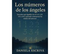 Los Números de los Ángeles: Descubre qué significa ver el 1111, 222, 333 o 444 y aprende a interpretar las señales del universo
