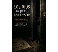 LOS OJOS BAJO EL ASCENSOR: Donde la infancia aprende miedo