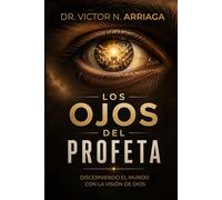 LOS OJOS DEL PROFETA: Discerniendo el Mundo con la Visión de Dios