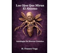 LOS OJOS QUE MIRAN EL ABISMO: Antología De Terror Cósmico