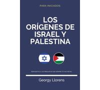 Los Orígenes de Israel y Palestina: Respuestas a las preguntas que siempre te has hecho.
