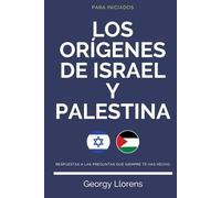 Los Orígenes de Israel y Palestina: Respuestas a las preguntas que siempre te has hecho.
