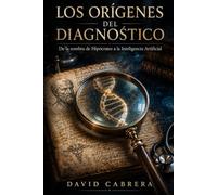 Los Orígenes del Diagnóstico: De la sombra de Hipócrates a la Inteligencia Artificial