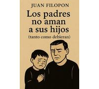 Los padres no aman a sus hijos: (tanto como debieran)