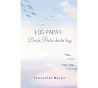 Los Papas. Desde Pedro Hasta hoy
