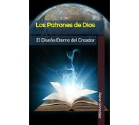 Los Patrones de Dios: El Diseño Eterno del Creador