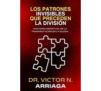 LOS PATRONES INVISIBLES QUE PRECEDEN LA DIVISIÓN: Anatomía espiritual de la fragmentación en la Iglesia