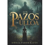 Los pazos de Ulloa Bazán: Una novela clásica de pasión, poder y decadencia en la Galicia rural del siglo XIX